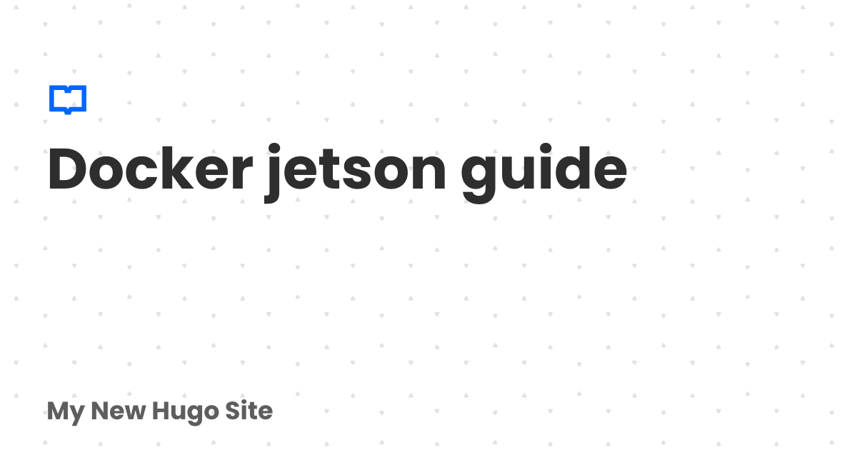 Docker jetson guide | My New Hugo Site